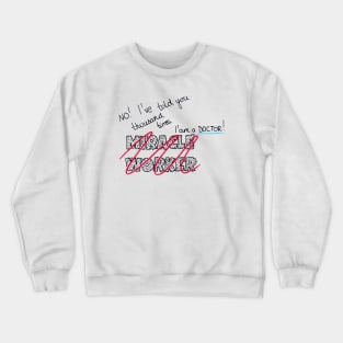 Doctor Not A Miracle Worker Crewneck Sweatshirt